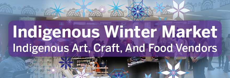 Annual Winter Market Indigenous Art, Craft, And Food Vendors